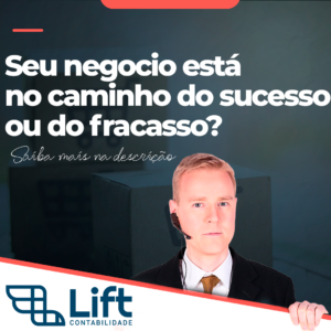 Leia mais sobre o artigo Seu Negócio Está No Caminho Do Sucesso Ou Do Fracasso? – Tom Gomes (Lift Contabilidade)