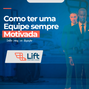 Leia mais sobre o artigo Como ter uma equipe sempre motivada – Tom Gomes (Lift Contabilidade)